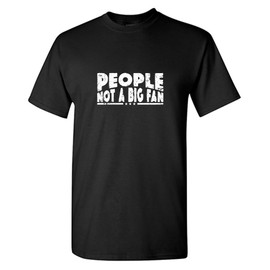 People Not A Big Fan Graphic Novelty Sarcastic Funny T Shirt L Black13