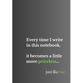 Every time I write in this notebook, it becomes a little more priceless... just like me: lined notebook
