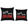 Sorry, We're Drunk - Funny retro sign Throw Pillow, 16x16,