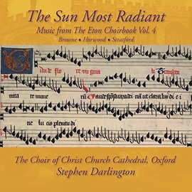 The Sun Most Radiant - Music from the Eton Choirbook, Volume 4