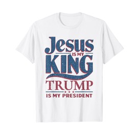 Jesus Is My King Trump Is My President T-Shirt