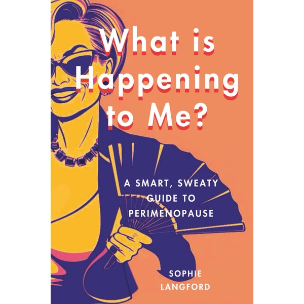 What is Happening to Me?: A Smart, Sweaty Guide to