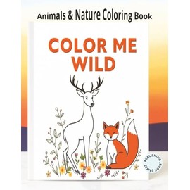 Color Me Wild: Animals and Nature colouring book for kids and young artists: Simple and Fun Animal and Nature Pictures for Young Artists