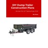 Dump Trailer Plans - Bumper Pull, 45° Tipping Angle, 10'x6'