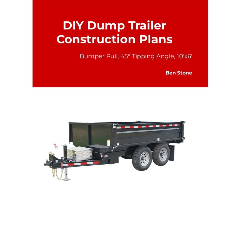 Dump Trailer Plans - Bumper Pull, 45° Tipping Angle, 10'x6'