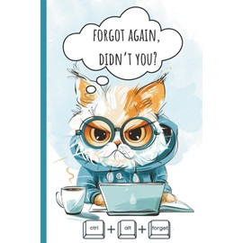 Forgot Again, Didn’t You?: Alphabetical Password Book. Your One-Stop Memory Backup for People With Goldfish Traits. Keep Track of Your Online Info, ... Emails, Usernames & Passwords. (Fed-up Cat)