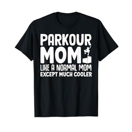 Parkour Mom like a normal Mom except cooler Parkour T-Shirt