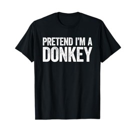 Pretend I'm A Donkey T-Shirt Matching Donkey Costume Shirt T-Shirt