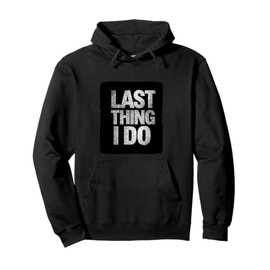 Amazing Last Thing I do Motto Costume Pullover Hoodie