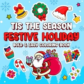 Tis The Season: Festive Holiday Bold and Easy Coloring Book For Kids and Adults Christmas Holiday with Calendar