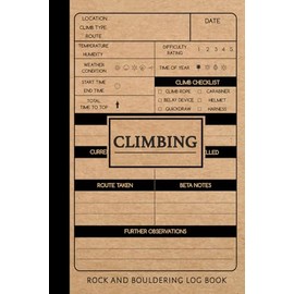 Rock Climbing and Bouldering Log Book: Track & Record Every Climb. Perfect for Beginners and Experienced Climbers. Ideal Gift for Adventurers