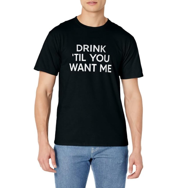 Drink Til You Want Me Funny Matching Couple T-Shirt