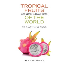 Tropical Fruits and Other Edible Plants of the World: An Illustrated Guide