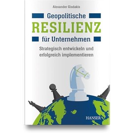 Geopolitische Resilienz für Unternehmen: Strategisch entwickeln und erfolgreich implementieren