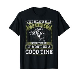Jaripeos Bullriding Gear Wild West Country Outfits Bull Riding Bad Idea Good Time Rodeo Quote Bull Rider T-Shirt