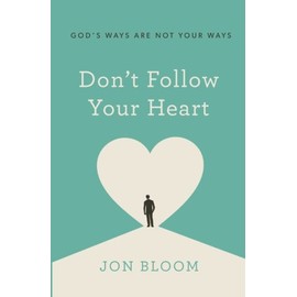 Don't Follow Your Heart: God's Ways Are Not Your Ways