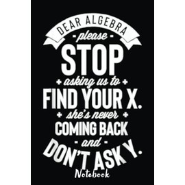 Dear Algebra Please Stop Asking Us to Find Your X Notebook: Blank Lined PI Day Notebook Gift 6x9 inchs, 110 Pages for Math Lover And Math Teacher Pi ... Organizing Writing and Brainstorming.