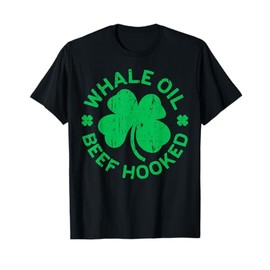 Whale Oil Beef Hooked Shirt Irish Men Women St Patricks Day T-Shirt