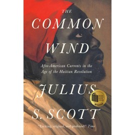 The Common Wind: Afro-American Currents in the Age of the Haitian Revolution