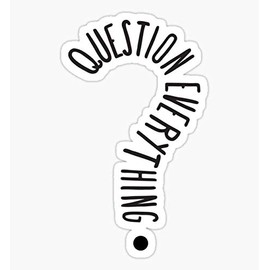 Question Everything - Science, Funny Protest Politics, Political, Conspiracy Theory, Attitude - Sticker Graphic - Auto, Wall, Laptop, Cell, Truck Sticker for Windows, Cars, Trucks