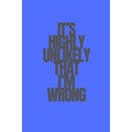 It's Highly Unlikely That I'm Wrong | Funny Journal For Gags | 120 Lined pages: But Let’s Pretend Anyway