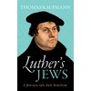 Luther's Jews: A Journey into Anti-Semitism
