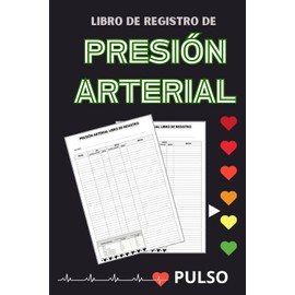 Presión Arterial Libro de Registro: Diario de Control para la hipertensión,El registro diario para monitorear la presión arterial