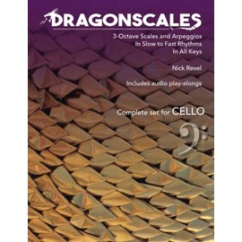 DragonScales 3-Octave Scales and Arpeggios for Cello: In Slow to Fast Rhythms, in All Keys, Includes Audio Play-Alongs