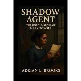 Shadow Agent: The Untold Story of Mary Bowser