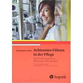 Achtsames Führen in der Pflege: Mit Mindful Leadership überzeugen und verändern