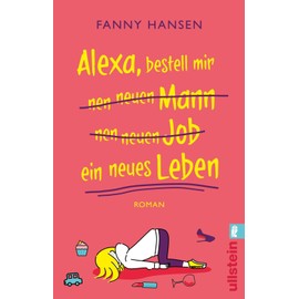 Alexa, bestell mir nen neuen Mann nen neuen Job ein neues Leben: Roman | Bissig-witziger Roman über das Familienleben