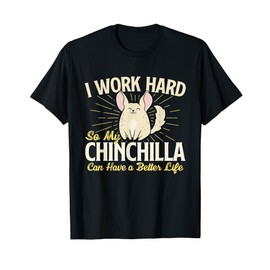 I Work Hard So My Chinchilla - Rodent Lover Chinchilla Lover T-Shirt