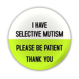 "I Have Selective Mutism. Please be Patient. Thank You" Large Pin Button Badge. Disability Awareness Aid. Hidden Disabilities. Mental Health and Non Visible