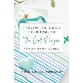 Praying Through The Rooms of The Lord's Prayer: 12-Week Prayer Journal