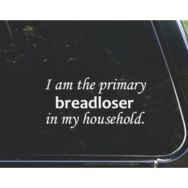I am The Primary breadloser in My Household - for Cars Funny Car Vinyl Bumper Sticker Window Decal |White | 7.5" Inch