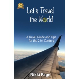 Let's Travel the World: A Travel Guide and Tips for the 21st Century (Viva Purpose Travel Guide Books)