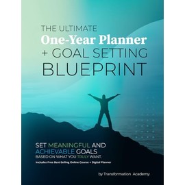 The Ultimate One-Year Planner + Goal Setting Blueprint: Set meaningful and achievable goals based on what you truly want.