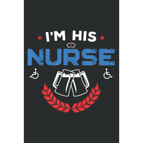I'm His Nurse Patriotic 4Th of July Independence: Lined Journal