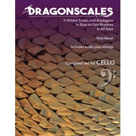 DragonScales 3-Octave Scales and Arpeggios for Cello: In Slow to Fast Rhythms, in All Keys, Includes Audio Play-Alongs