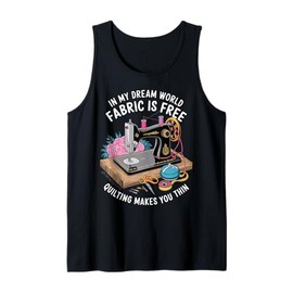 in My Dream World Fabric is Free Quilting Makes You Thin Tank Top