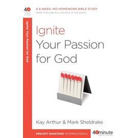 Ignite Your Passion for God: A 6-Week, No-Homework Bible Study