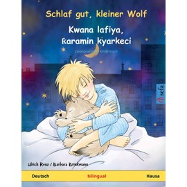 Schlaf gut, kleiner Wolf – Kwana lafiya, ƙaramin kyarkeci (Deutsch – Hausa): Zweisprachiges Kinderbuch