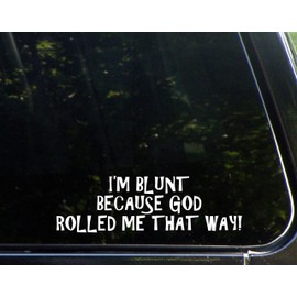 I'm Blunt Because God Rolled Me That Way - 9" x 2-1/2" - Vinyl Die Cut Decal Bumper Sticker for Windows, Cars, Trucks, Laptops, Etc.
