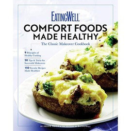 EatingWell Comfort Foods Made Healthy: The Classic Makeovers Cookbook (EatingWell)