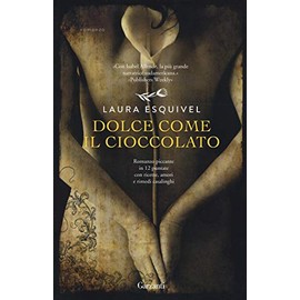 Dolce come il cioccolato. Romanzo piccante in 12 puntate con ricette, amori e rimedi casalinghi (Elefanti bestseller)