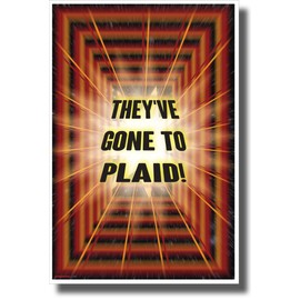 They've Gone to Plaid! - NEW Humor Novelty Space POSTER