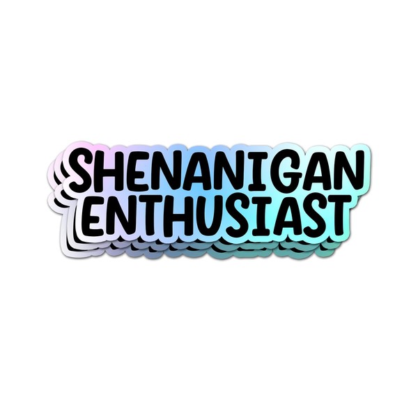 Shenanigan Enthusiast Sticker Sarcasm Decal Hologram Effect Vinyl Die Cut