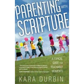 Parenting with Scripture: A Topical Guide for Teachable Moments - GOOD