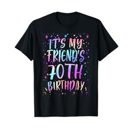 It's My Friend's 70th Birthday Colorful Happy 70 Years Old T-Shirt