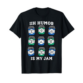 IIH Humor is My Jam IIH Idiopathic Intracranial Hypertension T-Shirt